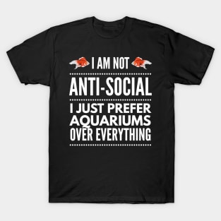 I'm Not Antisocial, I Just Prefer Aquariums T-Shirt